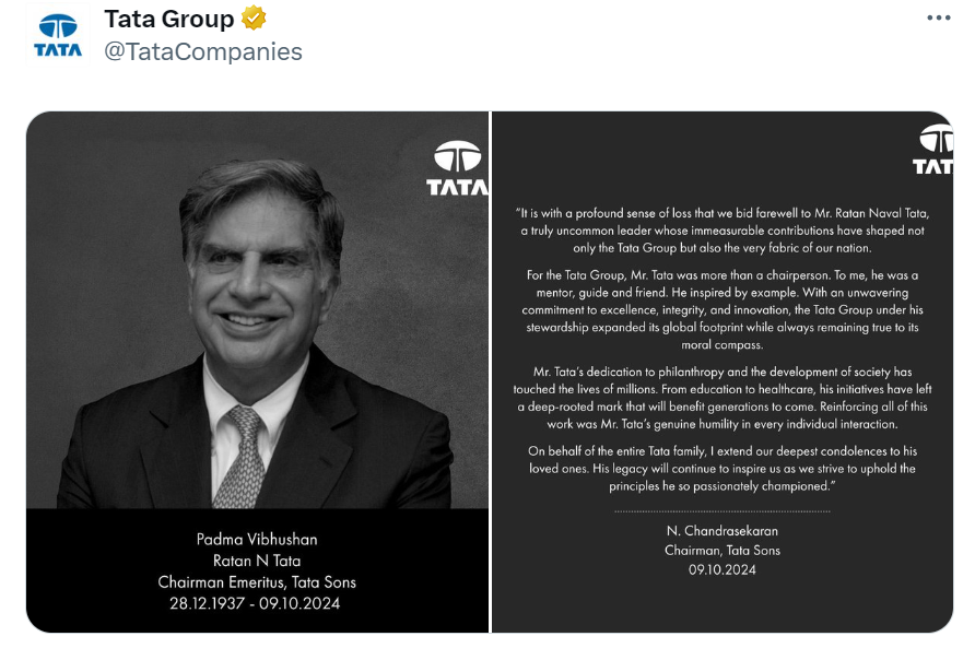 "It is with a profound sense of loss that we bid farewell to Mr. Ratan Naval Tata, a truly uncommon leader whose immeasurable contributions have shaped not only the Tata Group but also the very fabric of our nation. For the Tata Group, Mr. Tata was more than a chairperson. To me,