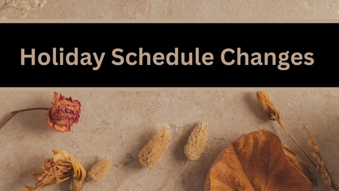 A graphic with a background photo of dried autumn flowers. Brown text in a black  text box reads: "Holiday schedule changes"