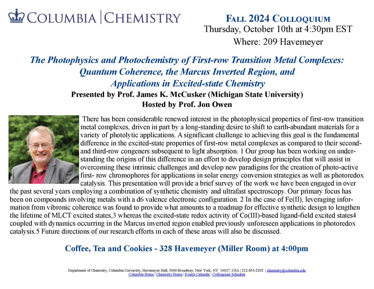 Columbia Chemistry (@chemcolumbia) on Twitter photo Take part in this week's Chemistry Colloquium, featuring Prof James K. McCusker from <a href="/MSUChem/">MSU Chemistry</a>, and hosted by Prof Jon Owen and <a href="/theowenlab/">theowenlab</a>
The discussion will focus on Photophysics & Photochemistry of first-row transition metal complexes!
Join in Havemeyer 209, Thurs @ 4:30pm! Take part in this week's Chemistry Colloquium, featuring Prof James K. McCusker from <a href="/MSUChem/">MSU Chemistry</a>, and hosted by Prof Jon Owen and <a href="/theowenlab/">theowenlab</a>
The discussion will focus on Photophysics & Photochemistry of first-row transition metal complexes!
Join in Havemeyer 209, Thurs @ 4:30pm!
