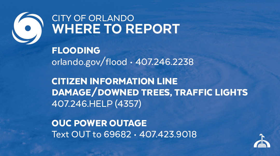 How to report issues:

🌧️ Flooding: orlando.gov/flood or 407.246.2238
🌳 Downed/Damaged trees, traffic lights: 407.246.HELP (4357) or 911
⚡ Power outages: OUC call 407-423-9018 or text “OUT” to 69682

Stay informed by visiting orlando.gov/storm