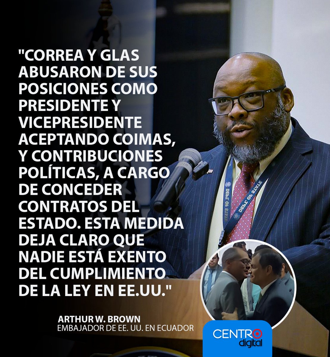 "Nadie está exento del cumplimiento de la ley", fue el mensaje que publicó el embajador de Estados Unidos en Ecuador, Arthur W. Brown, luego que el Departamento de Estado de esa nación, declaró a Rafael Correa y Jorge Glas, como personas "no elegibles" para entrar a los EE. UU.