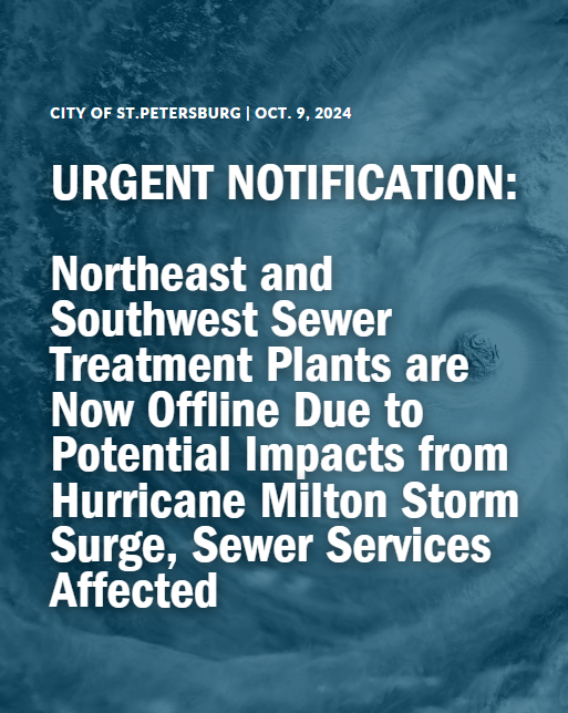 1/
The City of St. Petersburg made the difficult decision to turn off power at the Northeast and Southwest Sewer Treatment Plants to protect employees and the treatment plants from potential storm surge from Hurricane Milton.