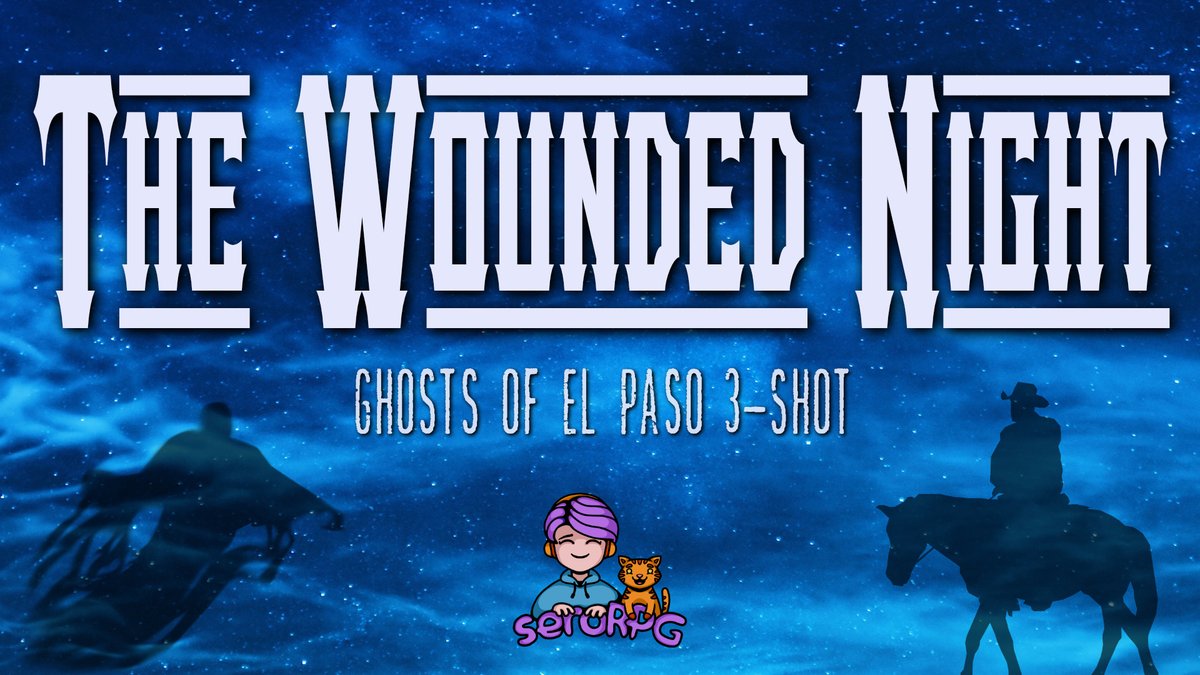 The Wounded Night continues with part 2 this Saturday from 7pm EDT / 4pm PDT (Sunday 12noon NZT) 

The border between the living and the spirits is at its thinnest. Just what will crossover into our old time western adventure? Ghosts of El Paso

twitch.tv/seroRPG