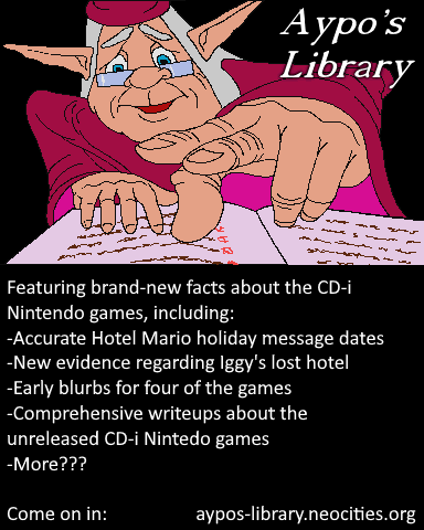 On the 31st anniversary of Animation Magic's Zelda games, I am proud to announce Aypo's Library - a fansite dedicated to archiving various facts, tidbits, developmental history, and more about the CD-i Nintendo games.

Come on in:
aypos-library.neocities.org