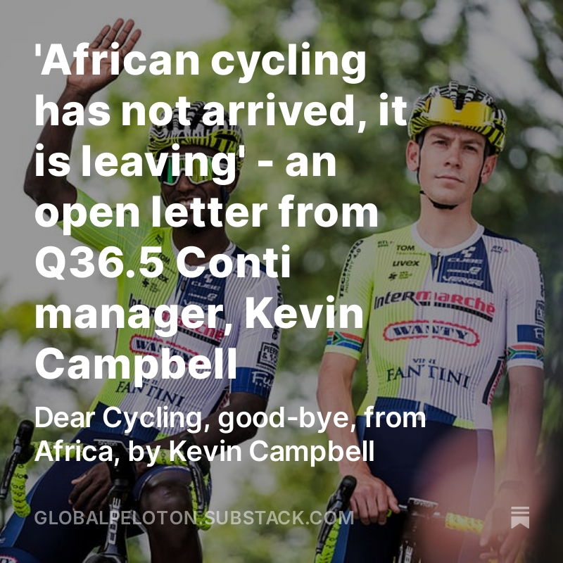 GlobalPeloton's tweet photo. 'The reality is, African cycling has been experiencing a steady decline in representation at the highest level of the sport over the last 10 years'

An open letter from Kevin Campbell, Manager of the @Q36_5ProCycling Conti team, which will soon close

Read:https://t.co/oEpoOAzFPY https://t.co/AtjoP5WnXY