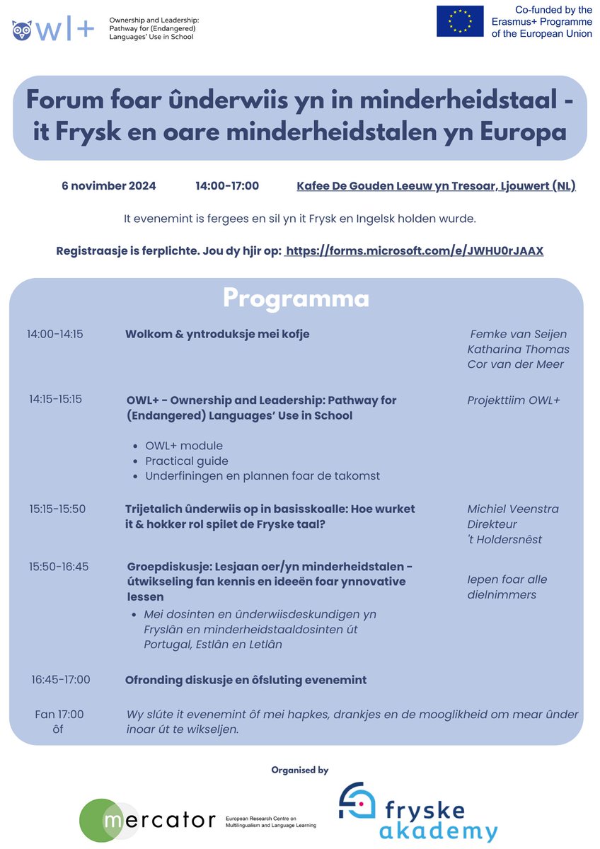 OWL+ Project Team (@owlplus_eu) on Twitter photo Kom ek nei ús lêste evenemint op 6 novimber!
Doch mei oan de ynternasjonale útwikseling fan ûnderfiningen mei minderheidstalen yn it ûnderwiis.
It evenemint is fergees; jou dy hjir op: forms.microsoft.com/e/JWHU0rJAAX
Wês wolkom!
<a href="/FryskeAkademy/">Fryske Akademy</a> <a href="/MercatorCentre/">Mercator European Research Centre</a> Kom ek nei ús lêste evenemint op 6 novimber!
Doch mei oan de ynternasjonale útwikseling fan ûnderfiningen mei minderheidstalen yn it ûnderwiis.
It evenemint is fergees; jou dy hjir op: forms.microsoft.com/e/JWHU0rJAAX
Wês wolkom!
<a href="/FryskeAkademy/">Fryske Akademy</a> <a href="/MercatorCentre/">Mercator European Research Centre</a>