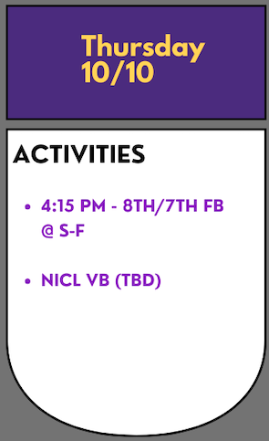 Today's activities:

4:15 - 8th/7th FB 🏉@ S-F
NICL VB 🏐 TBD