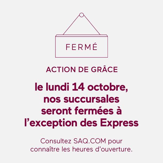 📣HORAIRE  ACTION DE GRÂCE 
FERMÉ➡️ la majorité de nos succursales
OUVERT➡️ toutes les SAQ Express et ces 4 succursales
Le Grand Marché: saq.com/fr/store/33557
Halles D'Anjou: saq.com/fr/store/23011
Marché Jean-Talon: saq.com/fr/store/23055
Marché 440: saq.com/fr/store/23363