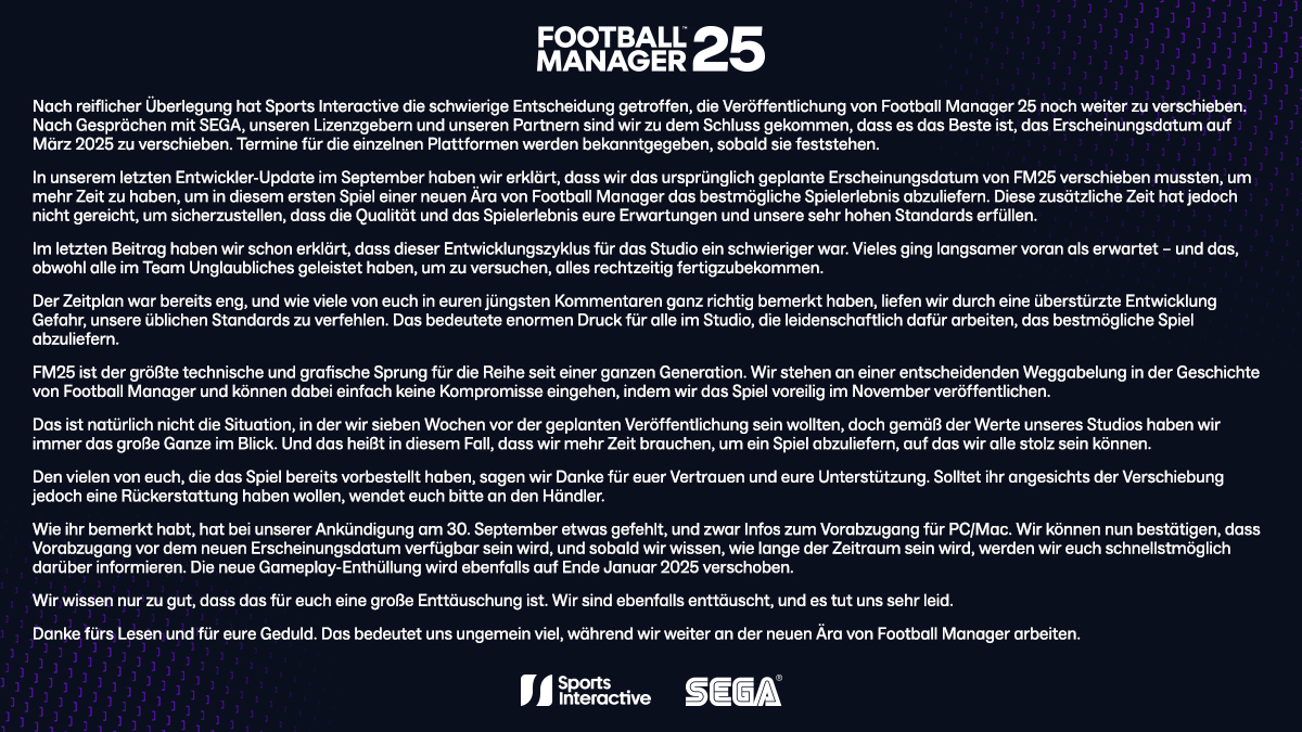 Wir haben die schwierige Entscheidung getroffen, die Veröffentlichung von Football Manager 25 auf März 2025 zu verschieben.

Erklärung: FM25.info/UpdateDE