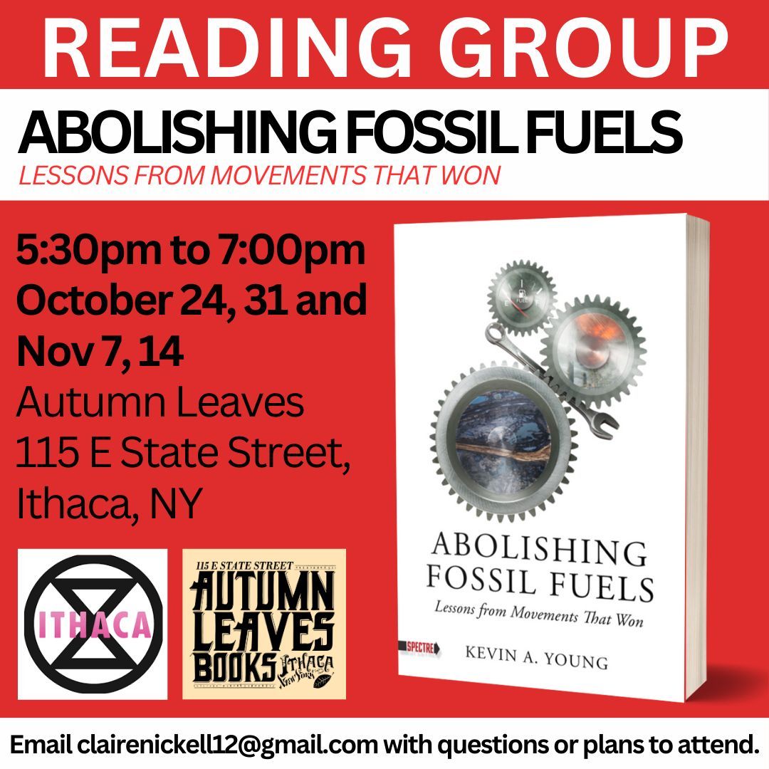 Autumn Leaves and Extinction Rebellion Ithaca will host a reading group on Kevin Young's Abolishing Fossil Fuels: Lessons from Movements that Won -- a brilliant and timely book about how to force elites to take action on the climate emergency.
