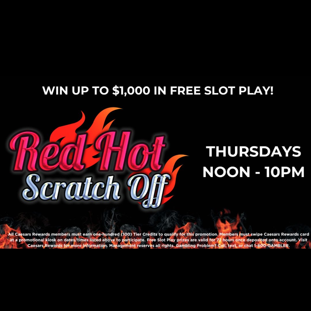 NOW until 10 PM, Caesars Rewards members can play our Red Hot 🔥 Scratcher kiosk game for a chance to win up to $1,000 in Free Slot Play!

A minimum of 100 Tier Credits must be earned to participate.

Gambling problem? Call, text, or chat 1-800-GAMBLER.