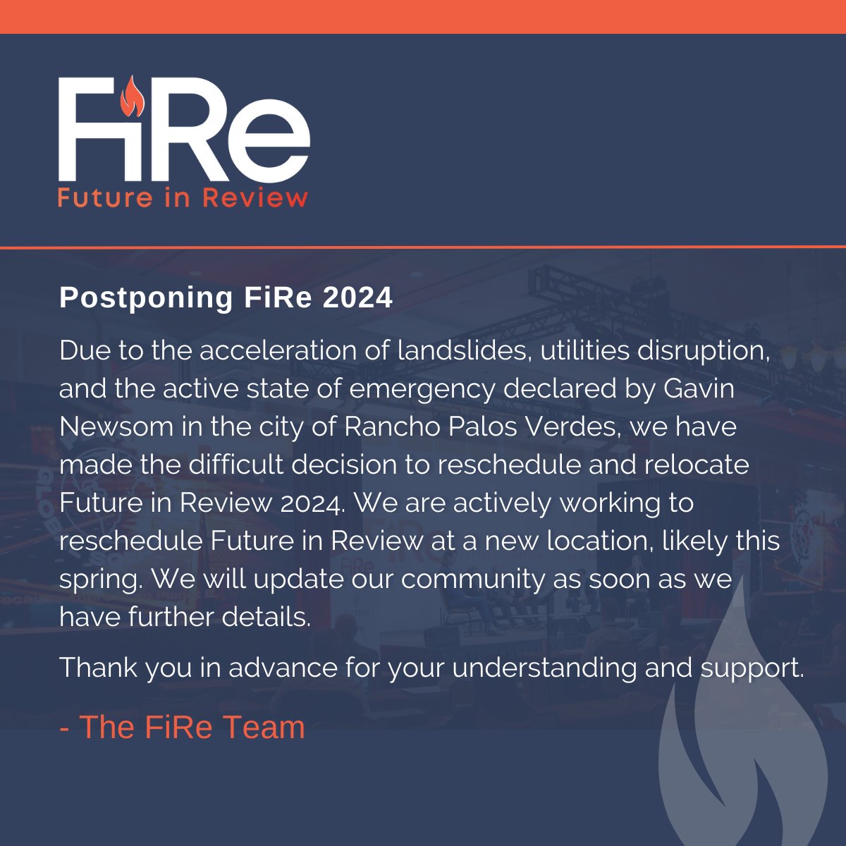 Due to the acceleration of landslides, utilities disruption, and active state of emergency declared by Gov. Newsom in the city of Rancho Palos Verdes, we have made the difficult decision to reschedule and relocate FiRe 2024.

Thx you in advance for your understanding and support.