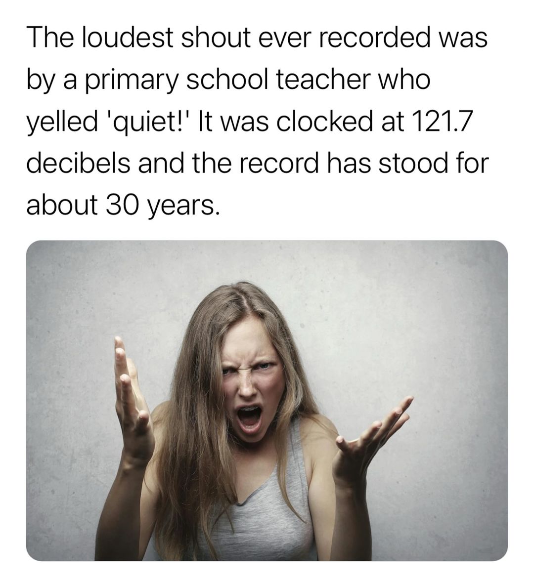 factssdaily's tweet photo. a British primary school teacher named Jill Drake in 1994. She shouted the word “quiet!” at a staggering 121.7 decibels, which is comparable to the noise level of a rock concert or a jet engine. This Guinness World Record has stood for about 30 years. https://t.co/caGyAja8Kw