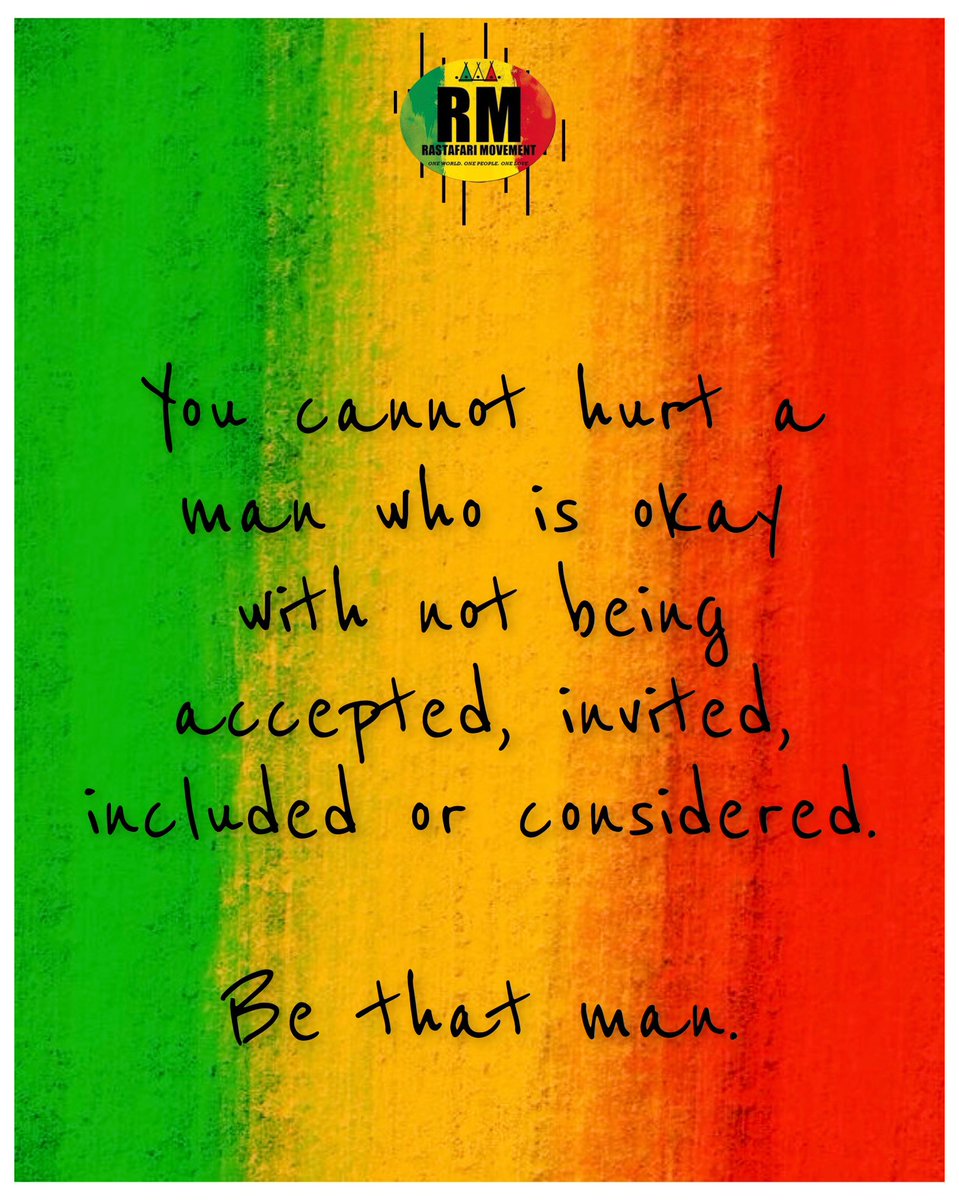 RastafariM's tweet image. You cannot hurt a man who is okay with not being accepted, invited, included or considered. 

Be that man.