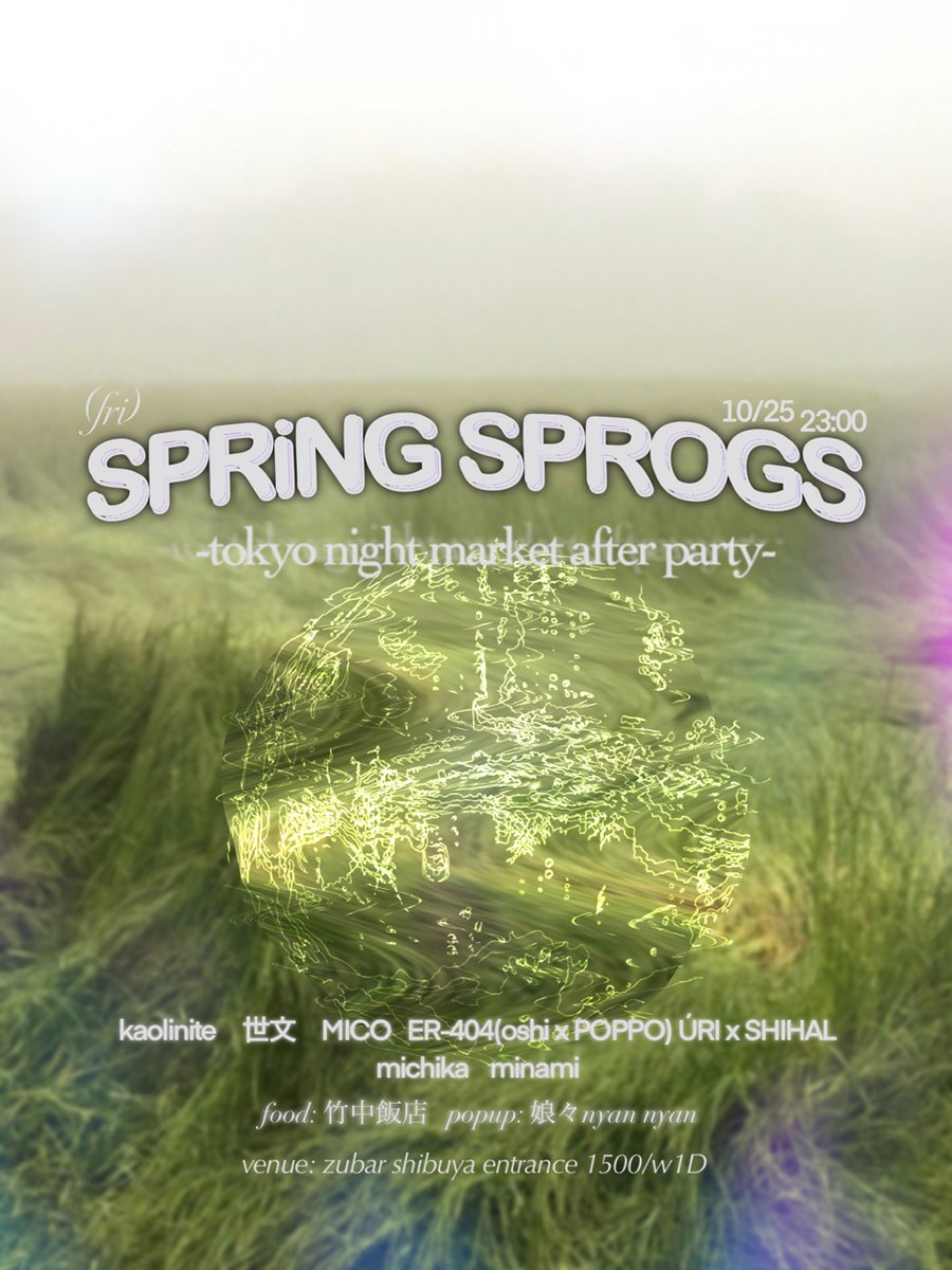 2024 10.25 Fri 23:00-dawn

"SPRiNG SPROGS"
-tokyo night market after party-

DJ:
kaolinite
世文
MICO
ER-404 (oshi × POPPO)
ÚRI × SHIHAL
michika
minami

1500yen w/1D