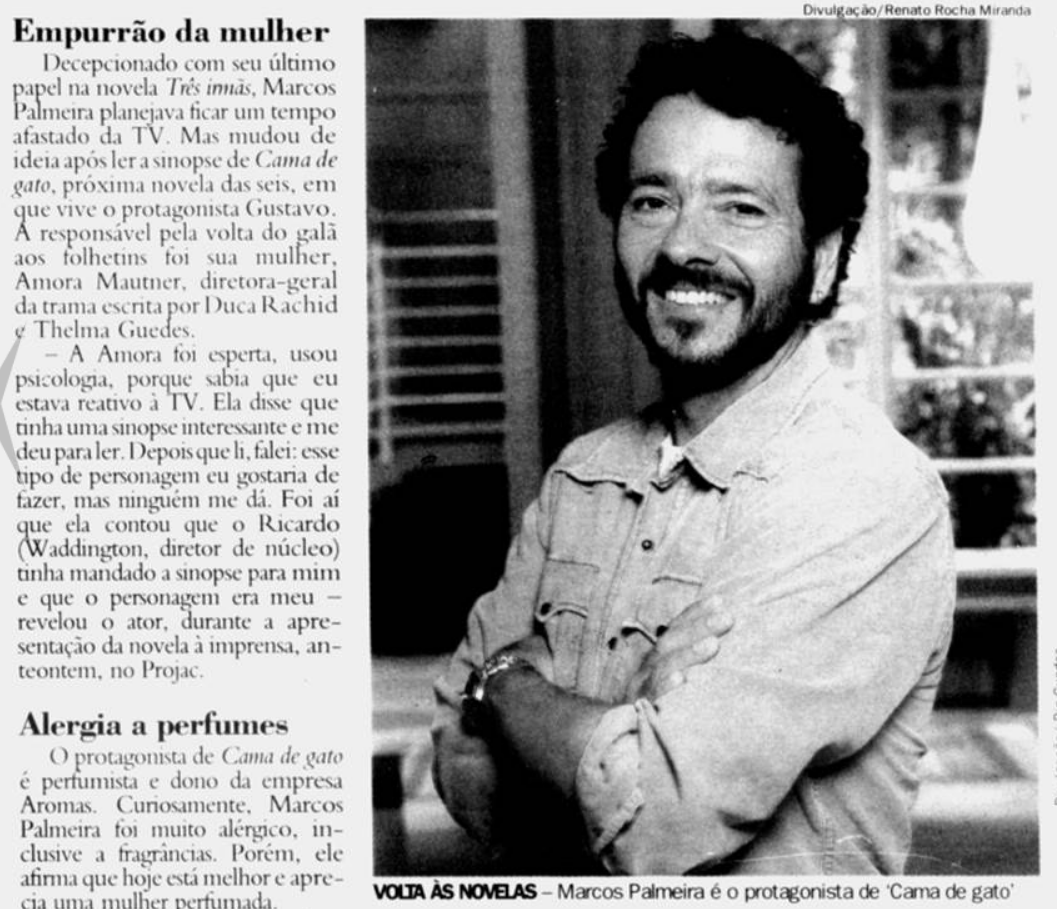 Marcos Palmeira ficou decepcionado com o personagem de Três Irmãs e iria ficar afastado da TV por um tempo. Acabou convencido pela Amora Mautner (sua esposa na época) a fazer Cama de Gato, que usou um truque pra apresentar o convite. (Jornal do Brasil, 17/09/2009)
