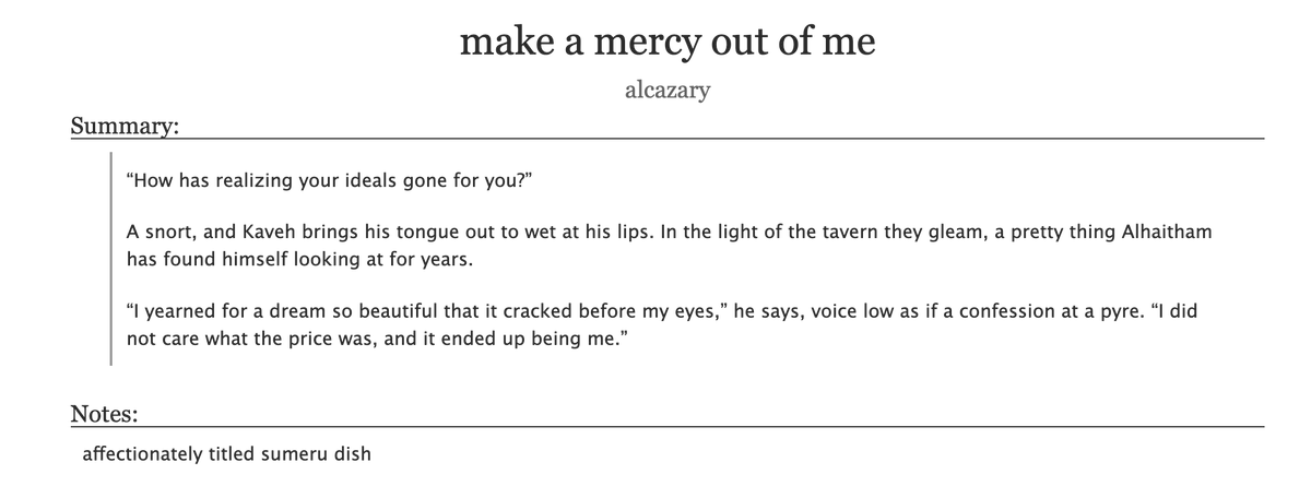 "make a mercy out of me" 
24k (YIKES), rated T !! 

5+1 times kaveh cooks for alhaitham, 1 time alhaitham cooks for kaveh 
hurt/comfort, relationship study, friends to secret thing back to friends to lovers 👍👍

|archiveofourown.org/works/59650978