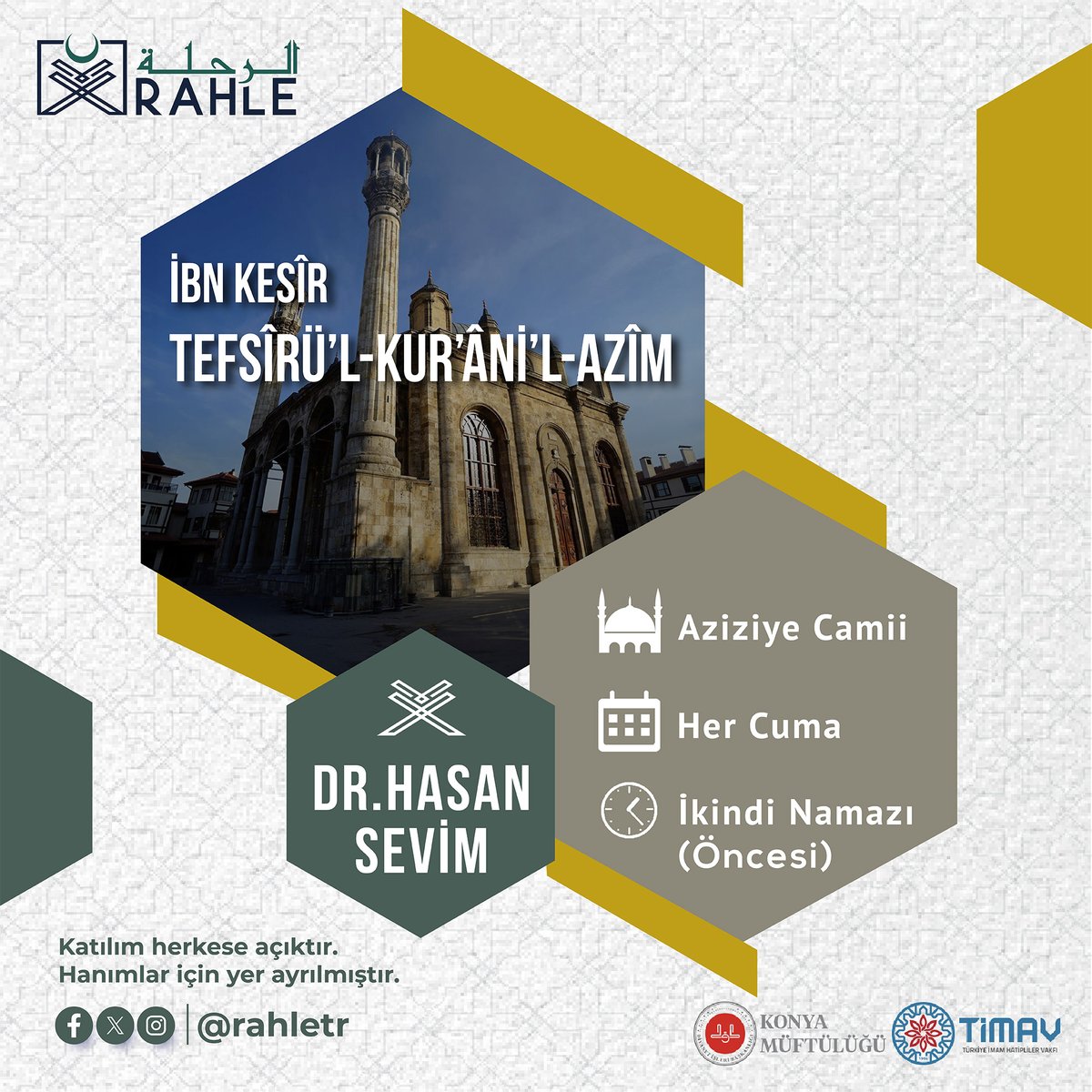Bugün Aziziye Camii'nde Hasan Sevim hocamızın rehberliğinde ikindi namazının öncesinde Tefsîrü'l-Kur'âni'l-Azîm derslerine başlıyoruz.

Katılım herkese açıktır.
Hanımlar için yer ayrılmıştır.

#rahle