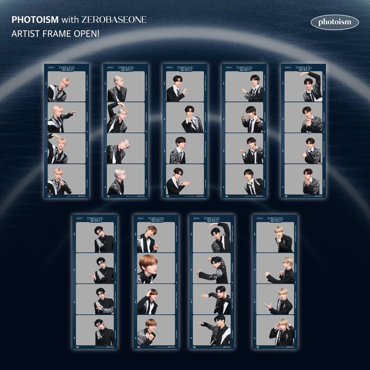 PHOTOISM X  ZEROBASEONE
NEW ARTIST FRAME OPEN !

The [ ZEROBASEONE] new artist frame 
will be released on photoism to celebrate 
their 1ST WORLD TOUR  [TIMELESS WORLD].

Take photos and make special memories
with [ ZEROBASEONE] photo frame !

* PERIOD : 10/14 – 12/8 (KST)