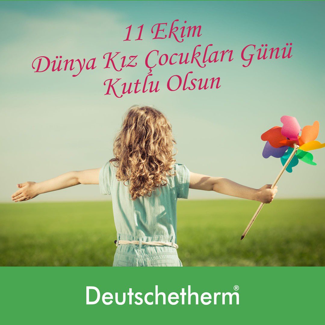 Deutschetherm ; 
Dünya kız çocukları günü kutlu olsun