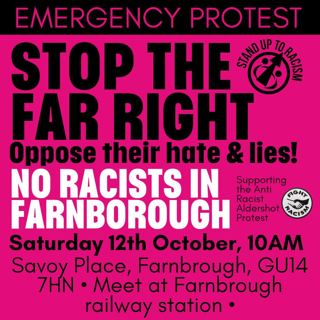 🚨 Emergency Protest!

⚠️No racists in Farnbrough, Stop the far right!
⏰10am
📍 meet at Farnbrough railway carpark to head to Savoy place en mass together!

Islamophobes &amp; Racists are targetting a block of flats in Farnborough on Saturday.
Fascist Tommy Robinson has endorsed it