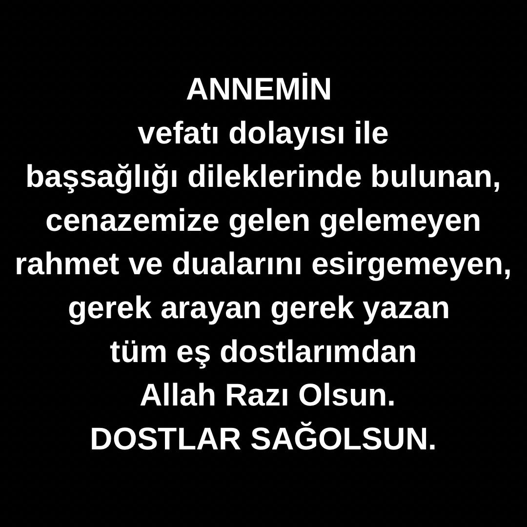 ANNEMİN vefatı dolayısı ile
başsağlığı dileklerinde bulunan, cenazemize gelen gelemeyen rahmet ve dualarını esirgemeyen, gerek arayan gerek yazan tüm eş dostlarımdan  Allah Razı Olsun.
DOSTLAR SAĞOLSUN.