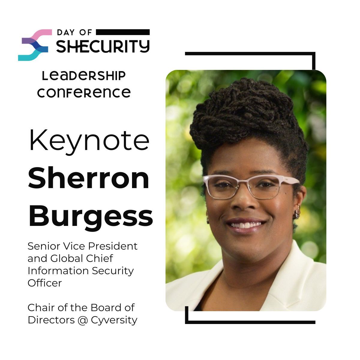 We're so excited to announce one of our Keynotes! @Sherron Burgess, SeniorVP and Global CISO and Chair of the Board of Directors at Cyversity.

#dayofshecurity #cybersecurity #womenincybersecurity #genderdiversity #keynote #diversityandinclusion #leadership #freeconference