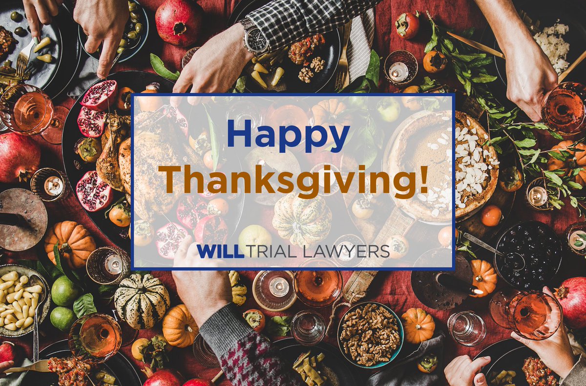 Happy Thanksgiving from Will Trial Lawyers!

This weekend we celebrate our gratitude for our many clients, colleagues, friends and family.

We hope you have an enjoyable and safe Thanksgiving weekend!