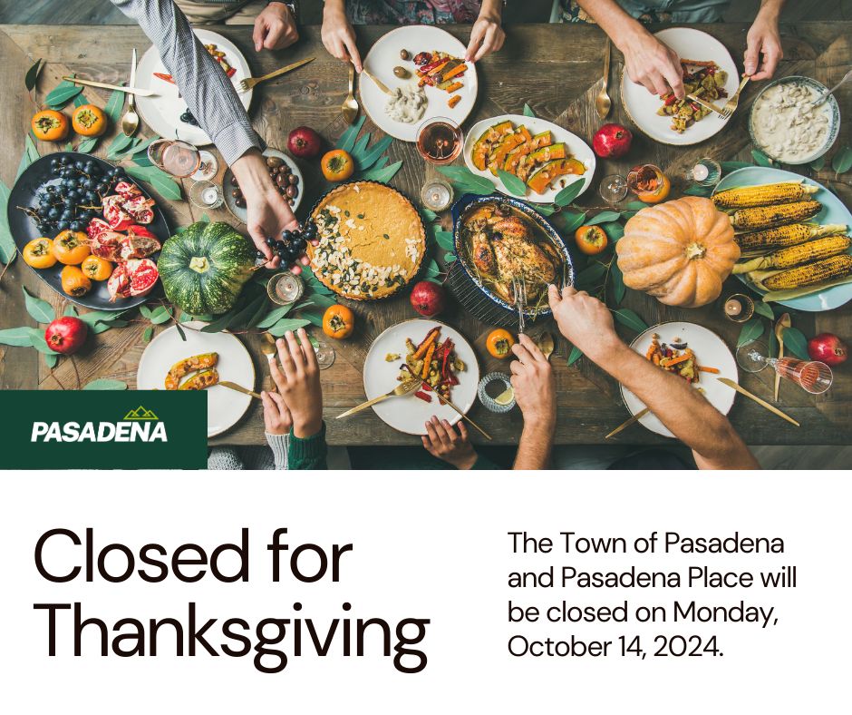 Office Closure: 
The Town Office and Pasadena Place will be closed Monday, October 14, 2024, for Thanksgiving.