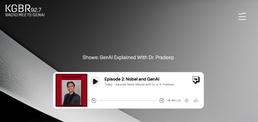 Listen to Dr. A. K. Pradeep on KGBR 92.7 FM during the 'neuroAI News Moment' show. 

kgbr.com/genai
