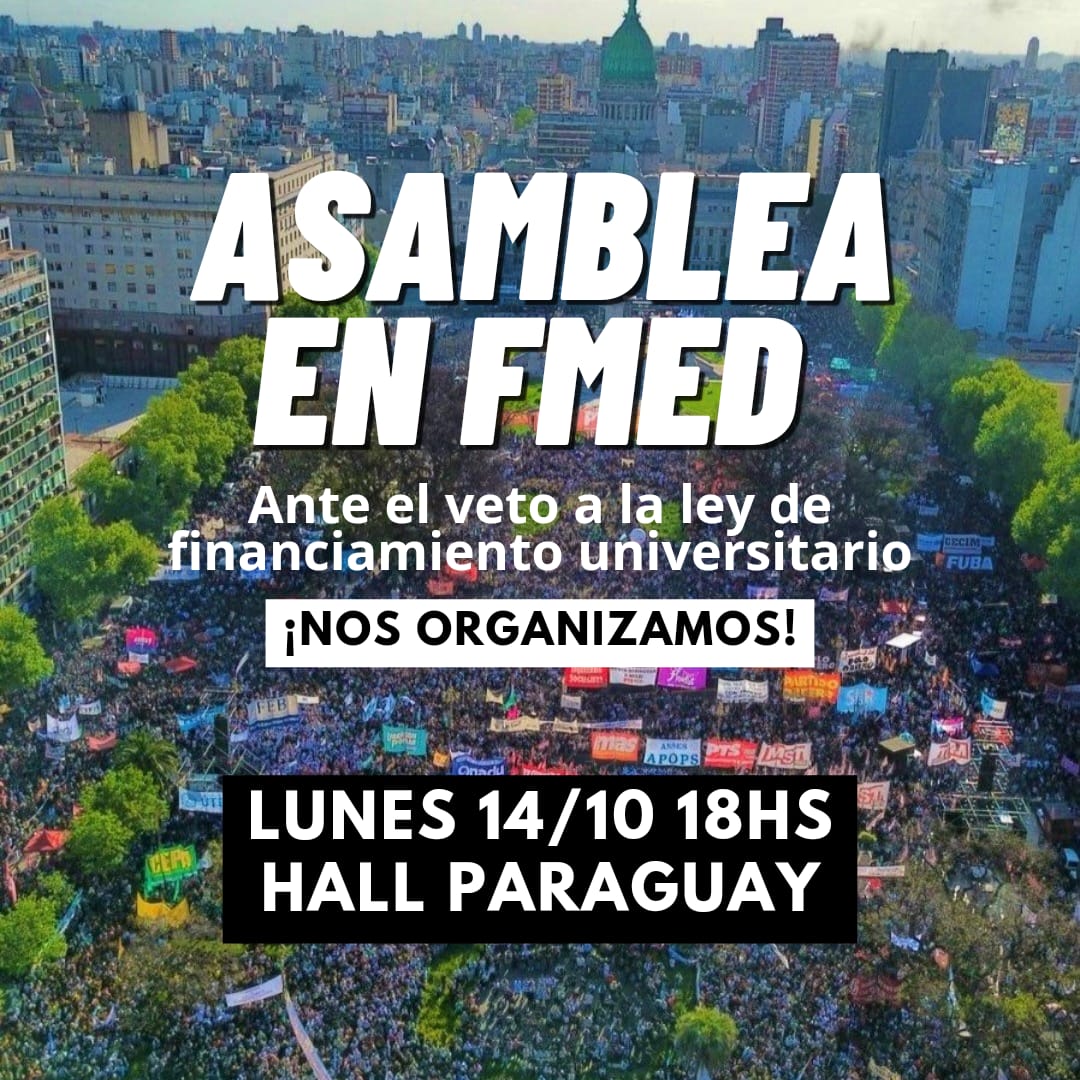 📢ASAMBLEA EN FMed UBA📢
Lunes 14/10 18hs
Convocamos a todxs lxs estudiantes, docentes y nodocentes a sumarse a la asamblea en el Hall Paraguay
👉🏻Vamos a discutir un plan de acción ante el veto a la ley de financiamiento universitario.
👉🏼 TODXS tenemos voz y voto.
¡Sumate!