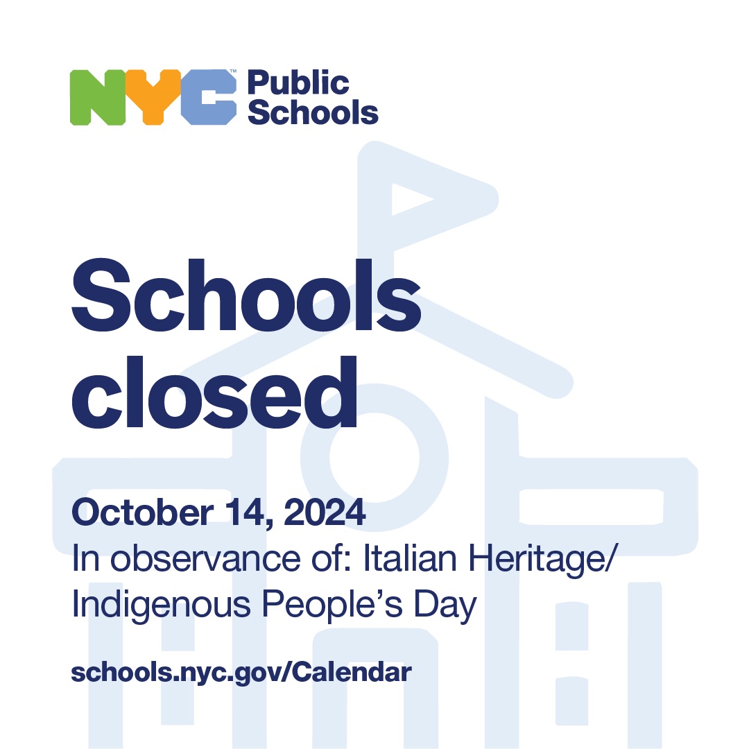 REMINDER: NYC Public Schools will be closed on Monday, October 14, 2024 in observance of Italian Heritage Day and Indigenous People's Day.  

schools.nyc.gov/calendar