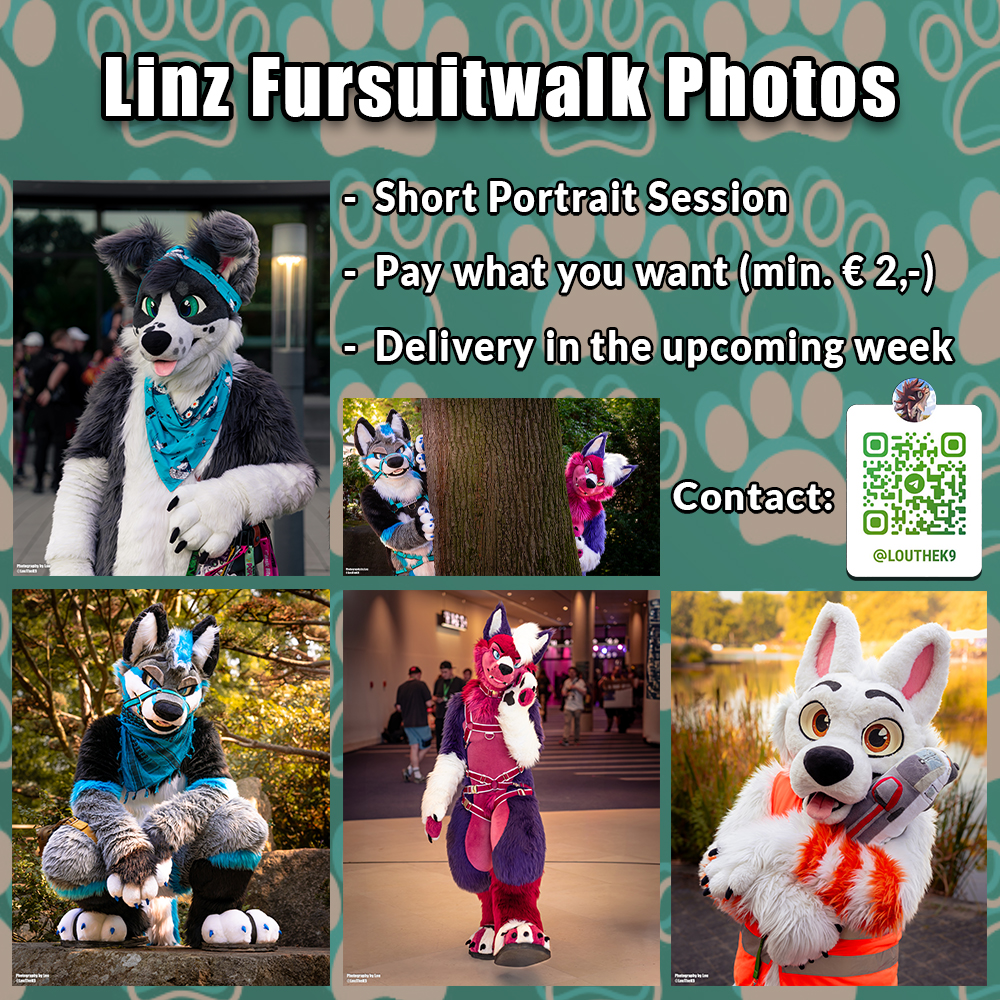 I'll be attending the #LinzFursuitwalk tomorrow and will be offering short portrait sessions on a "Pay what you want" - basis! :3

So hit me up, either irl or on Telegram, under <a href="/LouTheK9/">💚Lou🤎</a>, if you are interested in getting your picture taken! 😄
