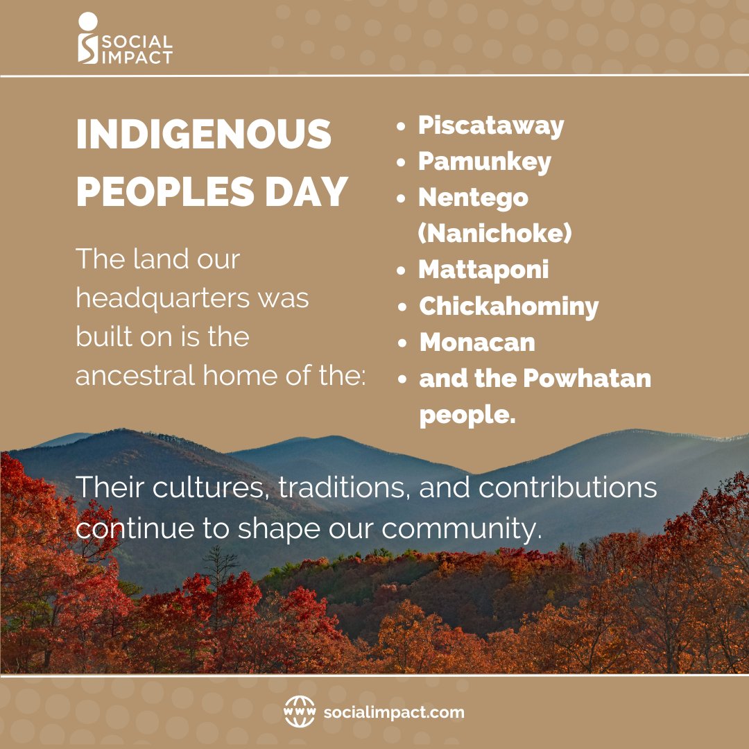 We acknowledge and honor the history and enduring presence of the Indigenous Tribes in the Washington, DC area, home to Social Impact's headquarters. Let us remember and respect their legacies and commit to learning more about their stories and heritage. #IndigenousPeoplesDay