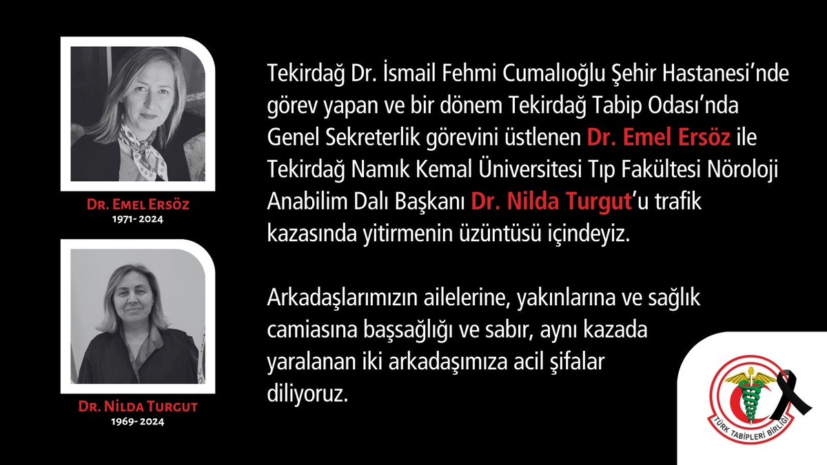 Tekirdağ Dr. İsmail Fehmi Cumalıoğlu Şehir Hastanesi’nde görev yapan ve bir dönem Tekirdağ Tabip Odası’nda Genel Sekreterlik görevini üstlenen Dr. Emel Ersöz ile Tekirdağ Namık Kemal Üniversitesi Tıp Fakültesi Nöroloji Anabilim Dalı Başkanı Dr. Nilda Turgut’u trafik kazasında