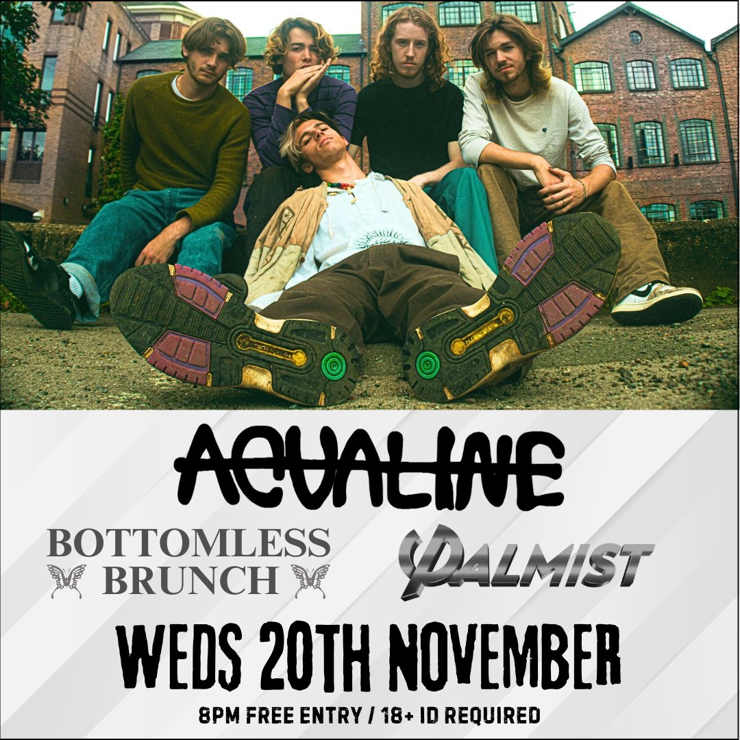 <a href="/_aqualine/">.</a>
with <a href="/BBrunchBand/">Bottomless Brunch</a>
and <a href="/palmistband/">PALMIST</a>
FREE ENTRY / 18+ ID Required