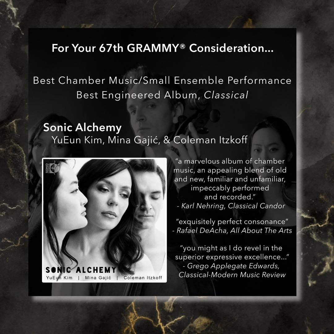 For your 67th Grammy consideration:
Best Chamber Music/ Small Ensemble Performance
Best Engineered Album, Classical
Sonic Alchemy - YuEun Kim, Mina Gajić, Coleman Itzkoff

Thank you for your support!

#NewMusic #Grammys #TheRecordingAcademy #ClassicalMusic #MusicLabel