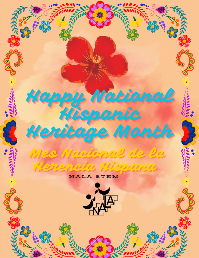 Happy National Hispanic Heritage Month from the NALA STEM Community to the Hispanic and Latin communities we would like to honor and celebrate your heritage this month (sept 15th -oct 15th). so from NALA STEM  ¡Feliz Mes de la Herencia Hispana! ✨❤️🇲🇽🇪🇸🇸🇻🇭🇳🇨🇱🇳🇮🇬🇹🇨🇷