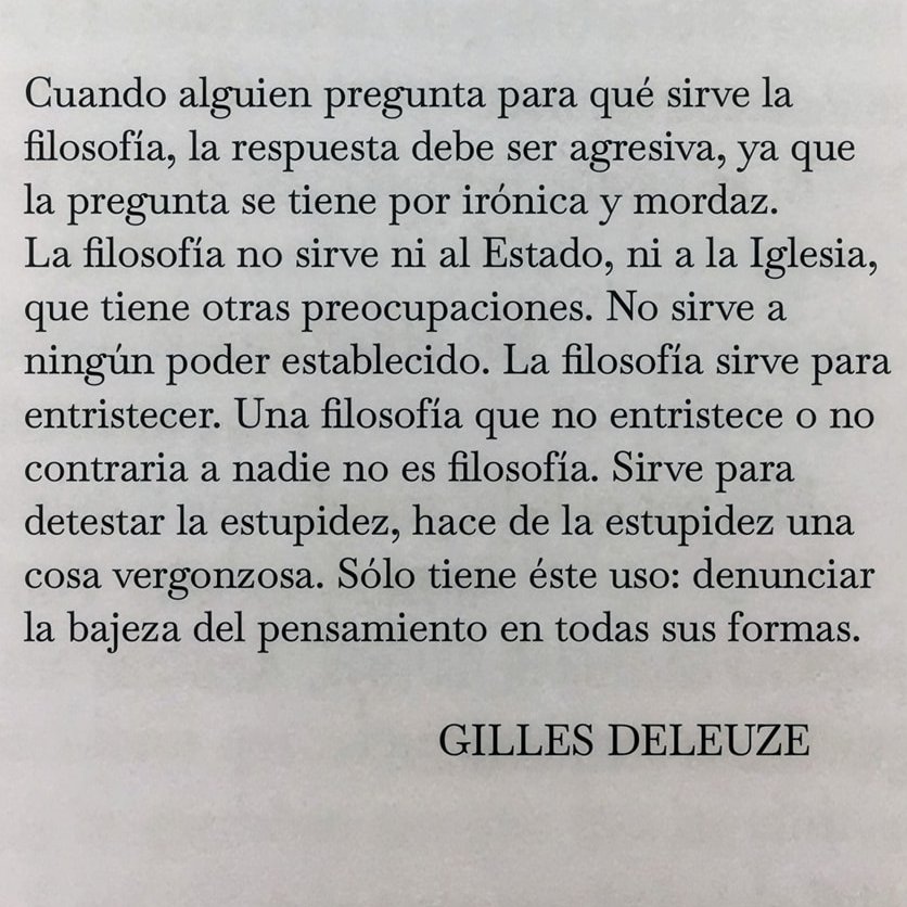 ¿Para qué sirve la filosofía? para detestar la estupidez.
