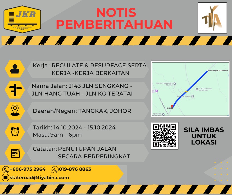 NOTIS PEMBERITAHUAN PENYELENGGARAAN JALAN NEGERI.

KERJA-KERJA REGULATE &amp; RESURFACE SERTA KERJA LAIN BERKAITAN DI JLN SENGKANG – JLN HANG TUAH –- JLN KG TERATAI J143. 

KERJA MULA : 14.10.2024 SEHINGGA 15.10.2024

MASA : 9.00 AM - 6.00 PM 

SILA PATUHI PAPAN TANDA JKR.
