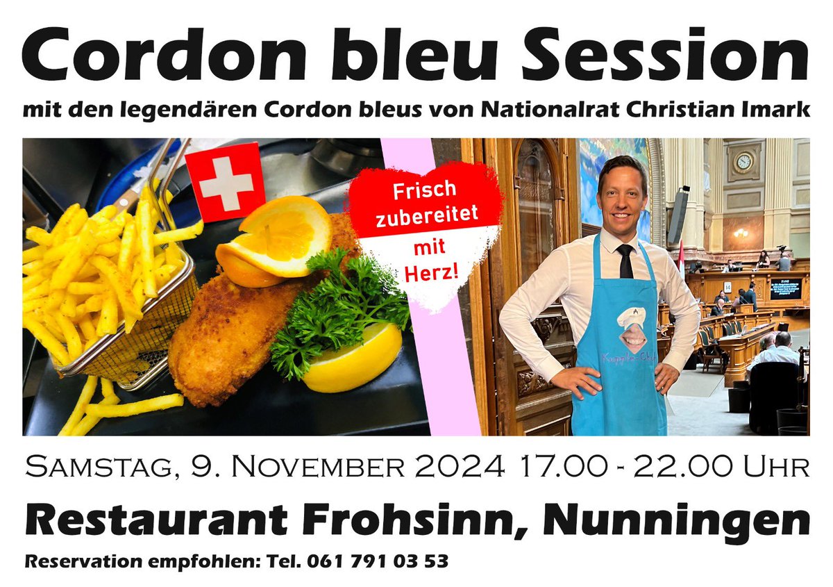 Es ist wieder soweit. Am 9. Nov. steigt die nächste Cordon bleu Session im Rest. Frohsinn in Nunningen:
Alles wird vor Ort frisch zubereitet, sogar die Pommes frites werden aus frischen Kartoffeln geschnitten, blanchiert und frittiert.
Sei dabei und reserviere jetzt telefonisch…