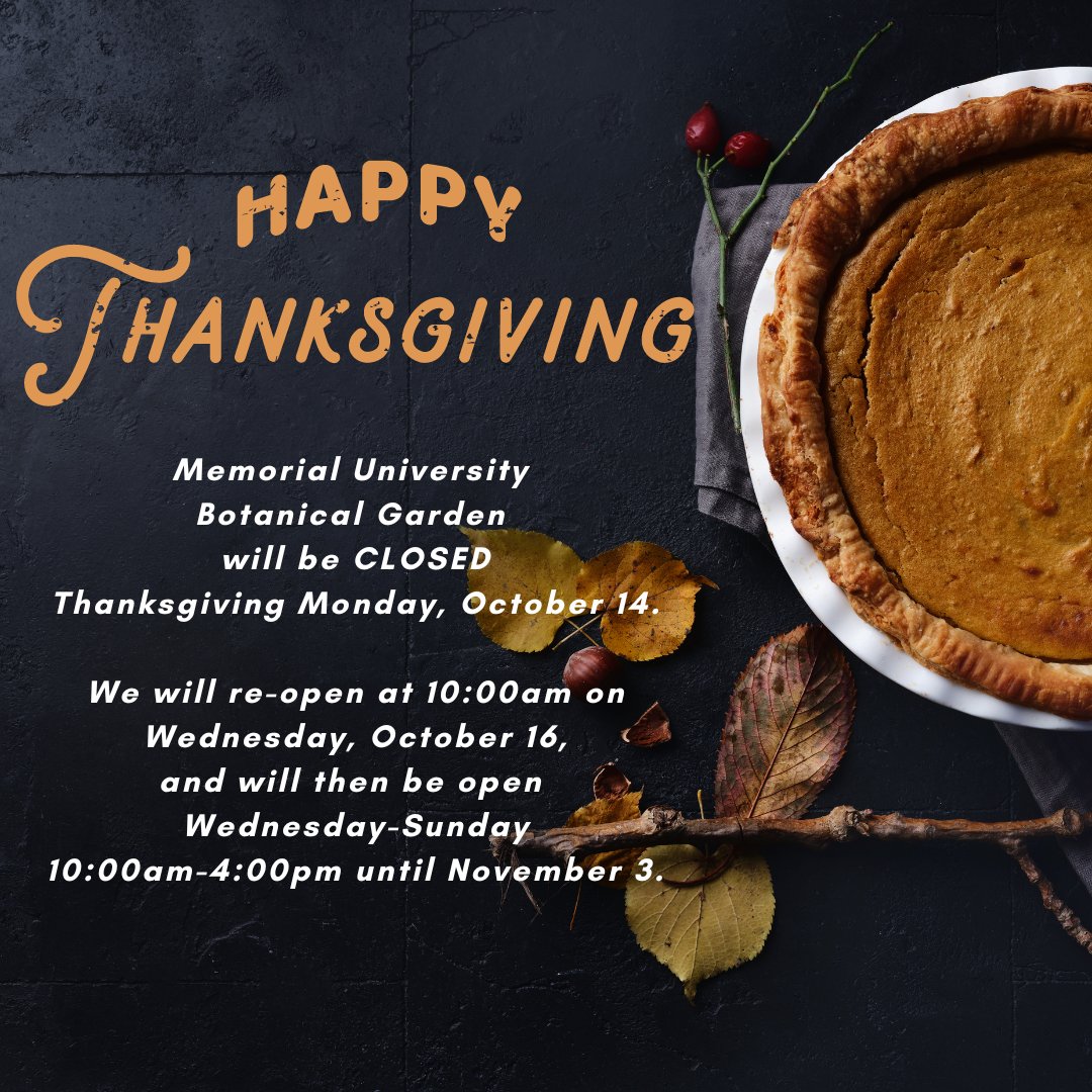 Memorial University Botanical Garden (@munbotgarden) on Twitter photo Happy Thanksgiving!
We will be closed Monday, October 14, re-opening Wednesday, October 16. We now begin our late season hours - open Wednesday-Sunday, 10:00am-4:00pm. The final day of our season is Sunday, November 3.
#LetNatureNurtureYou Happy Thanksgiving!
We will be closed Monday, October 14, re-opening Wednesday, October 16. We now begin our late season hours - open Wednesday-Sunday, 10:00am-4:00pm. The final day of our season is Sunday, November 3.
#LetNatureNurtureYou