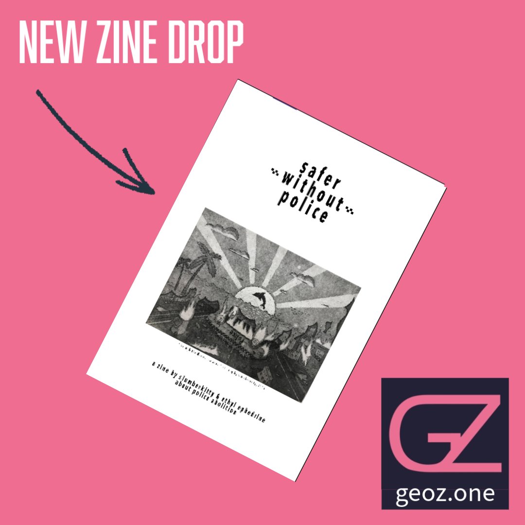 New zine drop on geoz.one! "Safer without Police" is a primer on the history of policing and movements for abolition in Australia! Check it out on our online archive!