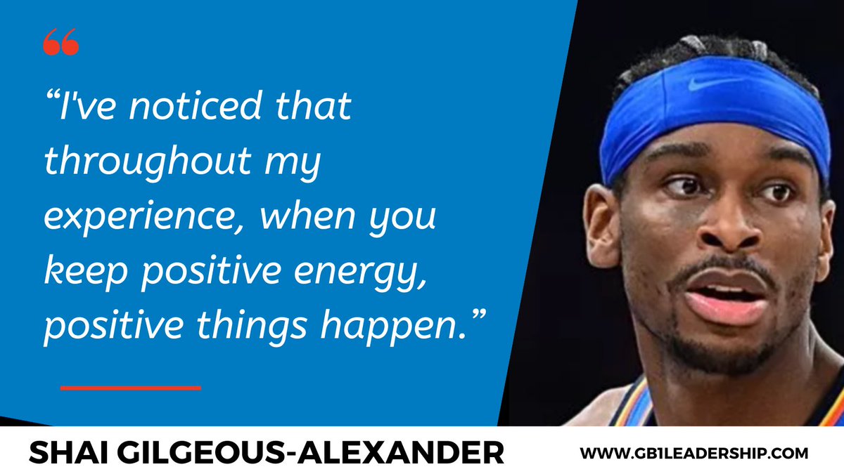 “I've noticed that throughout my experience, when you keep positive energy, positive things happen.”

 - Shai Gilgeous-Alexander
