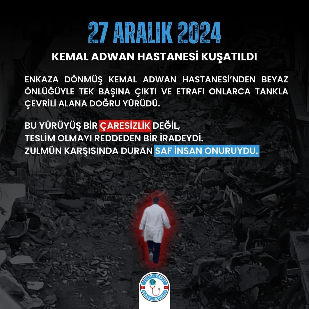 Haftalarca işgalci israil tarafından tehdit edildi. Uluslararası kamuoyundan beklediği yardım gelmedi. Ve o gün hastalarını terketmeyi reddettiği hastanesinin bombalı saldırıya uğradığı gün, beyaz önlüğü ile tanklara doğru yürüdü.
Gazze’nin kuzeyinde Kemal Adwan Hastanesinin