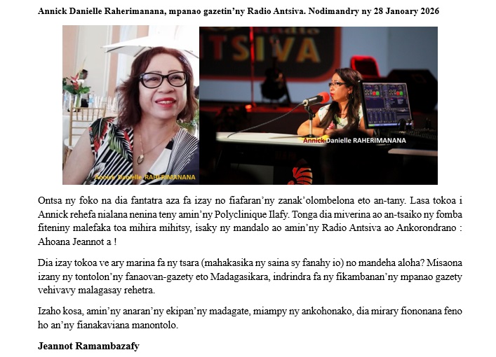Annick Danielle Raherimanana, mpanao gazetin’ny Radio Antsiva : nodimandry ny 28 Janoary 2026.
Ontsa ny foko na dia fantatra aza fa izay no fiafaran’ny zanak’olombelona eto an-tany.