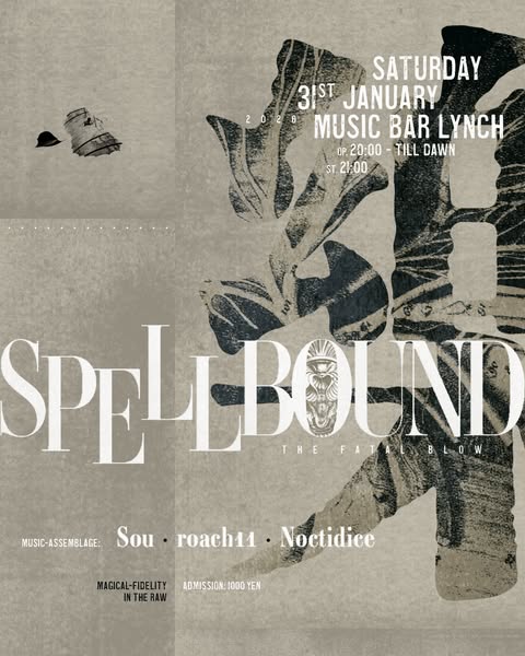 "SPELLBOUND"
-The Fatal Blow-

2026.1.31（sat）
Open: 20:00 - Start: 21:00
Music Charge: 1000yen
music bar lynch 

Sou ･ roach11 ･ Noctidice

Supervision / Graphic-Transmission:nwk

SPELLBOUND一同より（3/3）

1枚目画像左下、ALTより観覧ください。