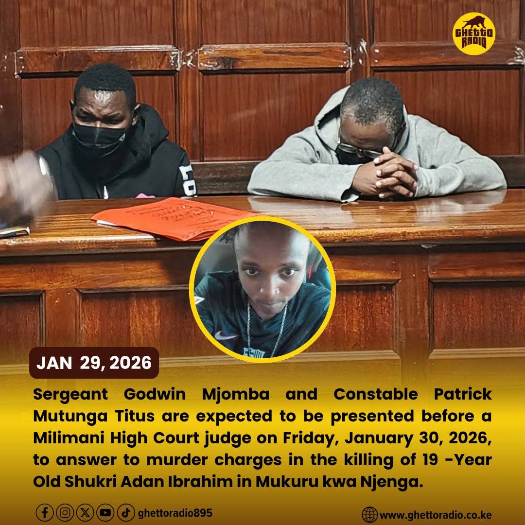 Sergeant Godwin Mjomba and Constable Patrick Mutunga Titus are expected to be presented before a Milimani High Court judge on Friday, January 30, 2026, to answer to murder charges in the killing of 19 -Year Old Shukri Adan Ibrahim in Mukuru kwa Njenga.

READ HERE: