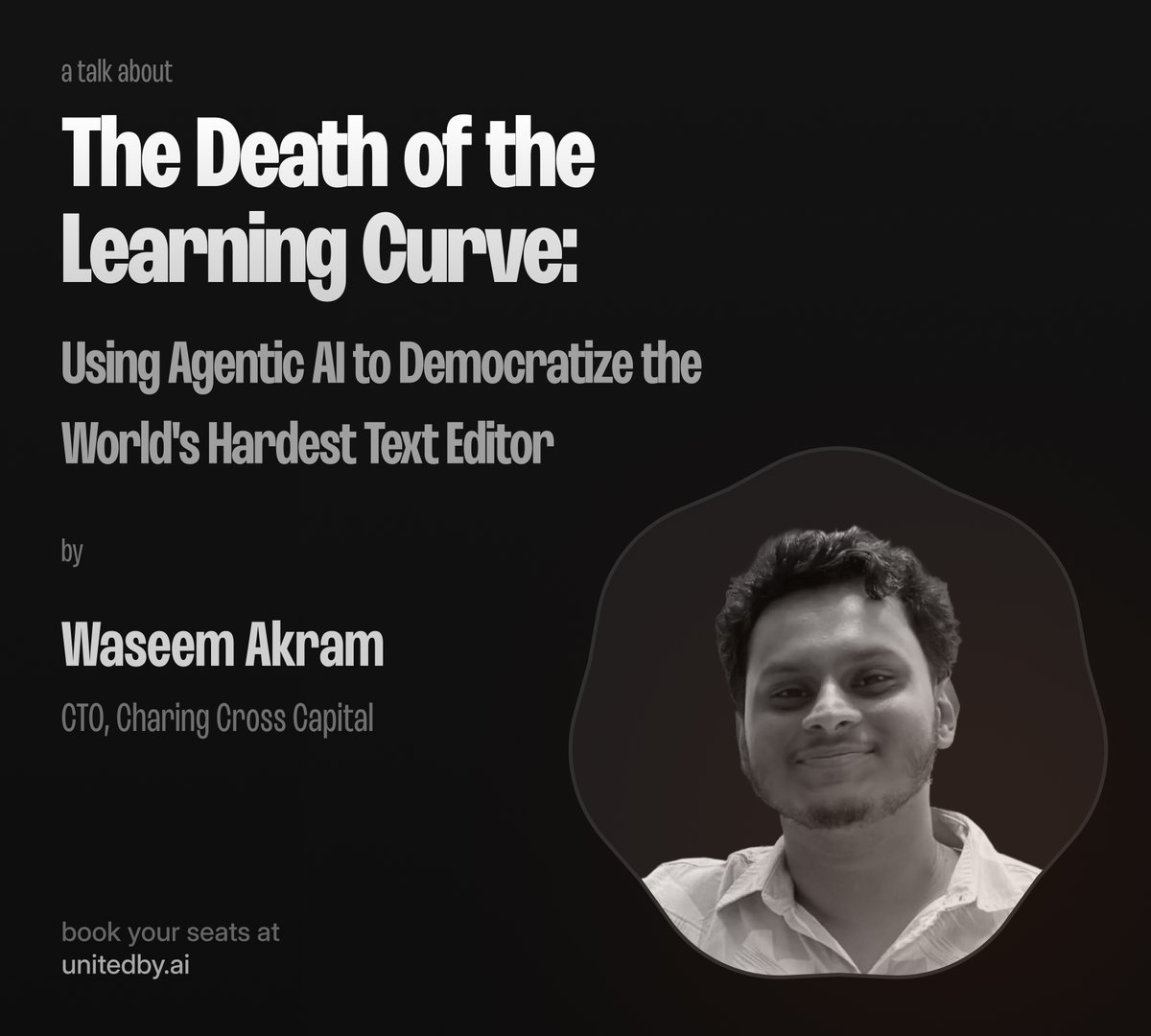 Ever felt a tool was too hard to learn? Maybe that’s about to change.

Join us at UnitedBy AI’s first gathering for a talk by
Waseem Akram, CTO at Charing Cross Capital

“The Death of the Learning Curve: Using Agentic AI to Democratize the World’s Hardest Text Editor”