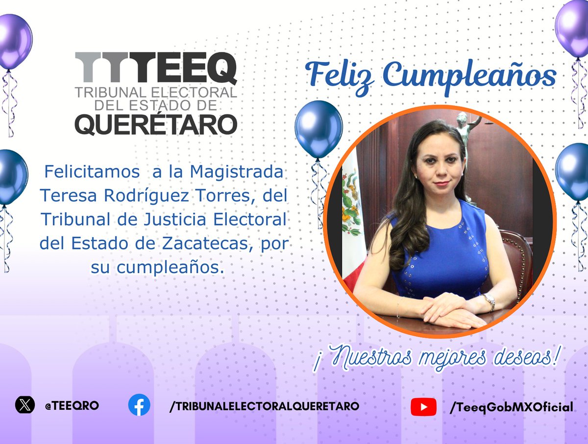 El <a href="/TEEQRO/">Tribunal Electoral del Estado de Querétaro</a> felicita a la Magistrada Teresa Rodríguez Torres, del <a href="/TRIJEZ_/">TRIJEZ</a>, por su cumpleaños, deseándole salud, bienestar y éxito tanto en lo personal como en lo profesional.
Daniel Estrada García, <a href="/jossirais/">jossirais</a>, <a href="/MagdoRGutierrez/">RICARDO GUTIERREZ</a>